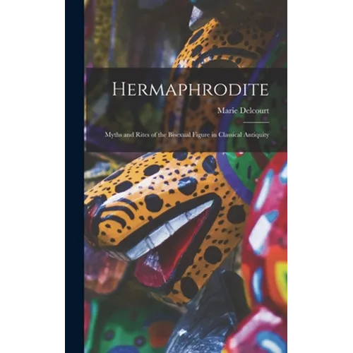 Hermaphrodite; Myths and Rites of the Bisexual Figure in Classical Antiquity
