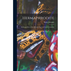 Hermaphrodite; Myths and Rites of the Bisexual Figure in Classical Antiquity