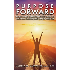 Purpose Forward: The Ultimate Career Starter's Guide to Finding a Career (and Life) of Purpose