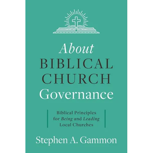 About Biblical Church Governance: Biblical Principles for Being and Leading Local Churches