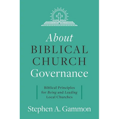 About Biblical Church Governance: Biblical Principles for Being and Leading Local Churches