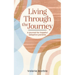 Living Through the Journey: A journal for hopeful adoptive parents