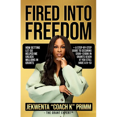 Fired Into Freedom: How Getting Let Go Helped Me Unlock Millions in Grants + A Step-by-Step Guide to Securing $50K-$100K in Grants (Even If You Still