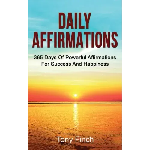 Daily Affirmations: 365 days of powerful affirmations for success and happiness