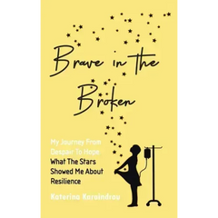 Brave in the Broken: My Journey from Despair to Hope: What the Stars Showed Me About Resilience