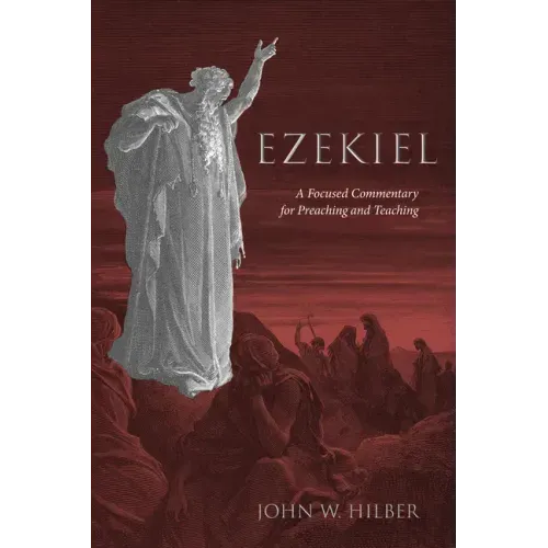 Ezekiel: A Focused Commentary for Preaching and Teaching