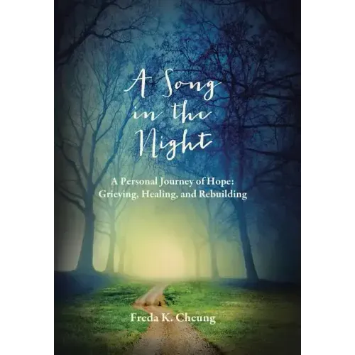 A Song in the Night: A Personal Journey of Hope: Grieving, Healing and Rebuilding