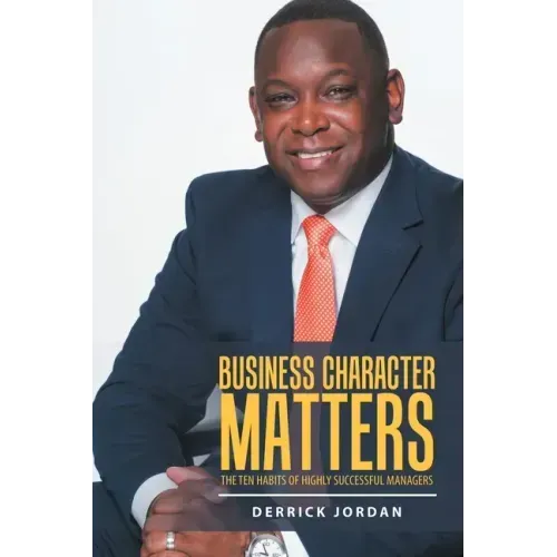 Business Character Matters: The Ten Habits of Highly Successful Managers