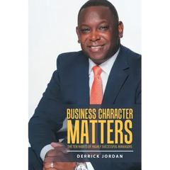 Business Character Matters: The Ten Habits of Highly Successful Managers