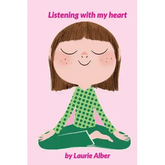 Listening with My Heart: A Complete Guide to Encouraging Children Express Their Emotions and Understand Their Feelings to Feel Calm and Focused Anytim