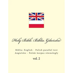 Holy Bible. Biblia Gdańska: English - Polish parallel text. Angielsko - Polski korpus równolegly