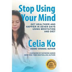 Stop Using Your Mind: Get Healthier and Happier in Seven Days Using Meditation and Diet