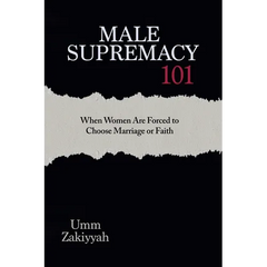 Male Supremacy 101: When Women Are Forced to Choose Marriage or Faith