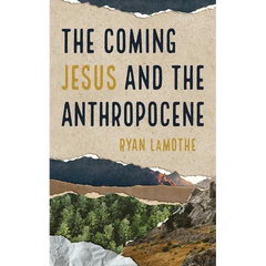 The Coming Jesus and the Anthropocene