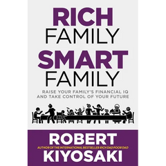 Rich Family Smart Family: Raise Your Family's Financial IQ and Take Control of Your Future