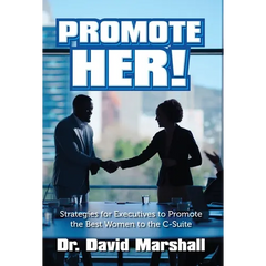 Promote Her!: Strategies for Executives to Promote the Best Women to the C-Suite