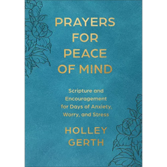 Prayers for Peace of Mind: Scripture and Encouragement for Days of Anxiety, Worry, and Stress