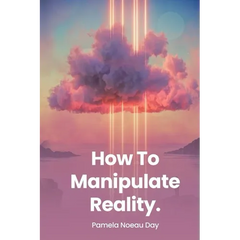 How To Manipulate Reality: A Memoir of Awakening, Sovereignty, and the Four Reasons We Are Here
