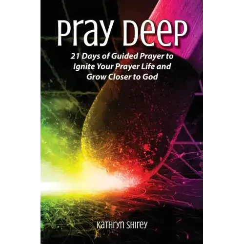 Pray Deep: Ignite Your Prayer Life in 21 Days