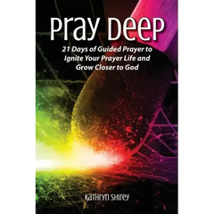 Pray Deep: Ignite Your Prayer Life in 21 Days