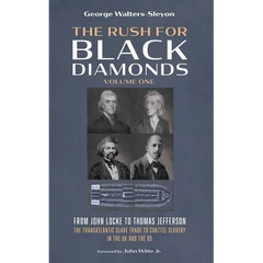 The Rush for Black Diamonds, Volume One: From John Locke to Thomas Jefferson--The Transatlantic Slave Trade to Chattel Slavery in the UK and the Us