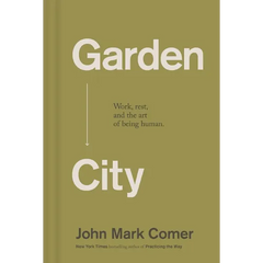 Garden City: Work, Rest, and the Art of Being Human