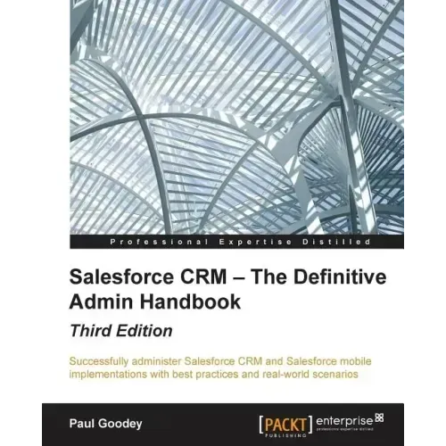 Salesforce CRM - The Definitive Admin Handbook - Third Edition