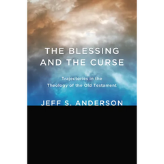 The Blessing and the Curse: Trajectories in the Theology of the Old Testament