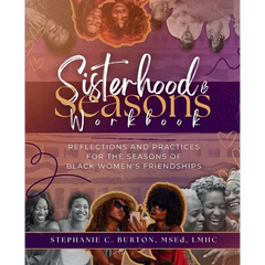 Sisterhood & Seasons Workbook: Reflections and Practices for the Seasons of Black Women's Friendships