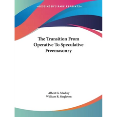 The Transition From Operative To Speculative Freemasonry