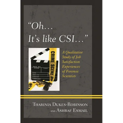 "Oh, it's like CSI...": A Qualitative Study of Job Satisfaction Experiences of Forensic Scientists