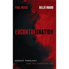 Eucontamination: Disgust Theology and the Christian Life
