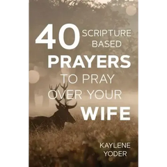 40 Scripture-based Prayers to Pray Over Your Wife