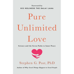 Pure Unlimited Love: Science and the Seven Paths to Inner Peace