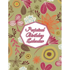 Perpetual Birthday Calendar: Floral Themed Hardcover Birthday Book Daily Monthly Organizer 8x10 Desk Diary For Birthdays, Special Days, Reminders A