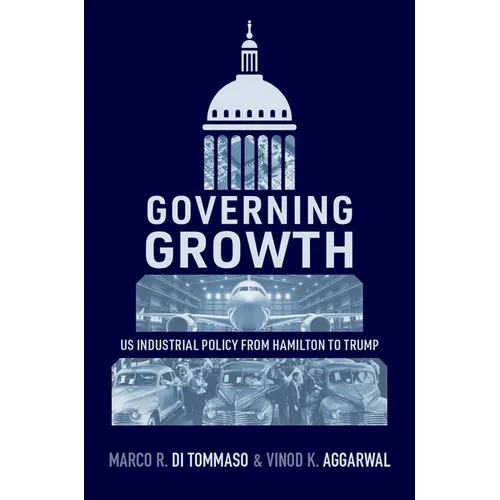 Governing Growth: Us Industrial Policy from Hamilton to Trump