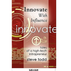 Innovate with Influence: Tales of a High-Tech Intrapreneur