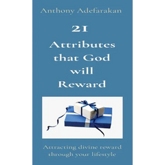 21 Attributes that God will Reward: Attracting divine reward through your lifestyle