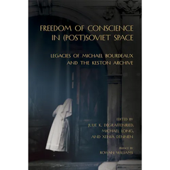 Freedom of Conscience in (Post)Soviet Space: Legacies of Michael Bourdeaux and the Keston Archive