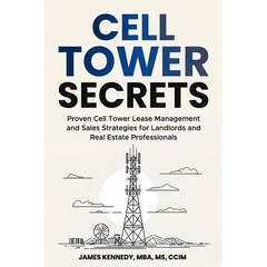 Cell Tower Secrets: Proven Cell Tower Lease Management and Sales Strategies for Landlords and Real Estate Professionals