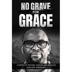 No Grave for Grace: A Memoir of Mystery, Mission, and Miracles
