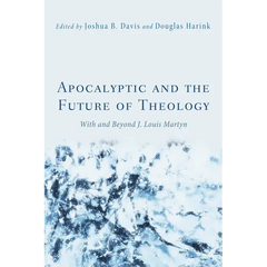Apocalyptic and the Future of Theology: With and Beyond J. Louis Martyn