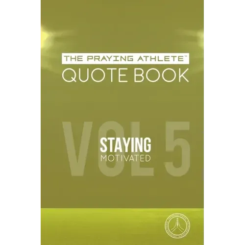 The Praying Athlete Quote Book Vol. 5 Staying Motivated