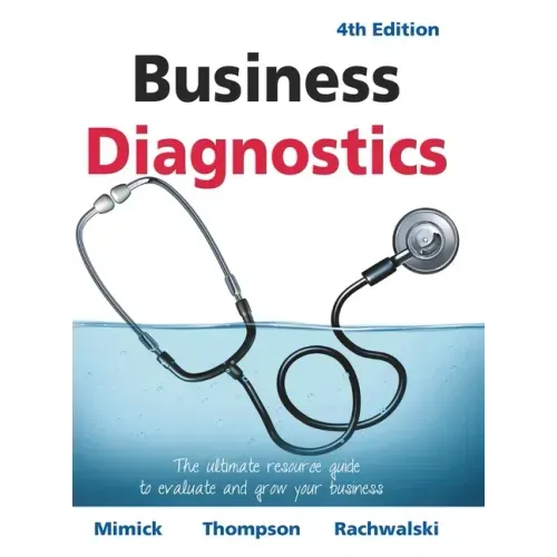 Business Diagnostics 4th Edition: The ultimate resource guide to evaluate and grow your business