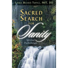Sacred Search for Sanity; Spiritual Psychotherapy