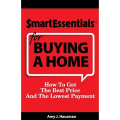 Smart Essentials for Buying a Home: How to Get the Best Price and the Lowest Payment