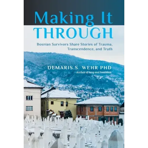 Making It Through: Bosnian Survivors Sharing Stories of Trauma, Transcendence, and Truth