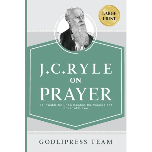 J. C. Ryle on Prayer: 31 Insights for Understanding the Purpose and Power of Prayer (LARGE PRINT)