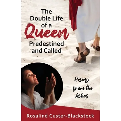 The Double Life of a Queen Predestined and Called: Rising from the Ashes