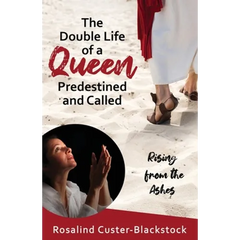 The Double Life of a Queen Predestined and Called: Rising from the Ashes